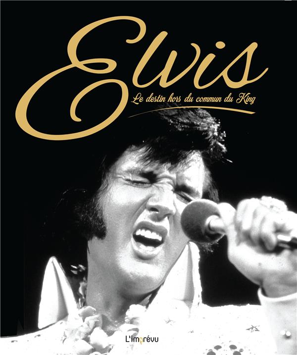Elvis ; le destin hors du commun du King