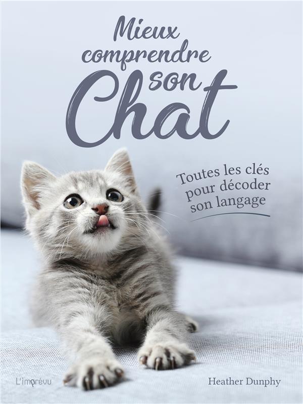 Mieux comprendre son chat ; toutes les clés pour décoder son langage