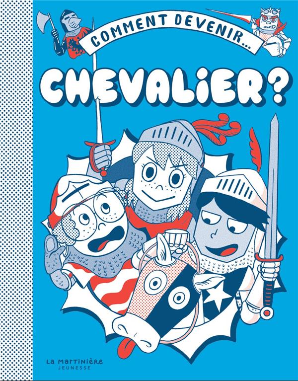 Comment devenir... . chevalier ?