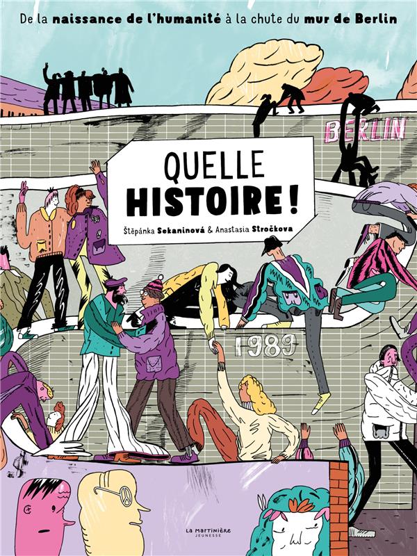 Quelle histoire ! de la naissance de l'humanité à la chute du mur de Berlin