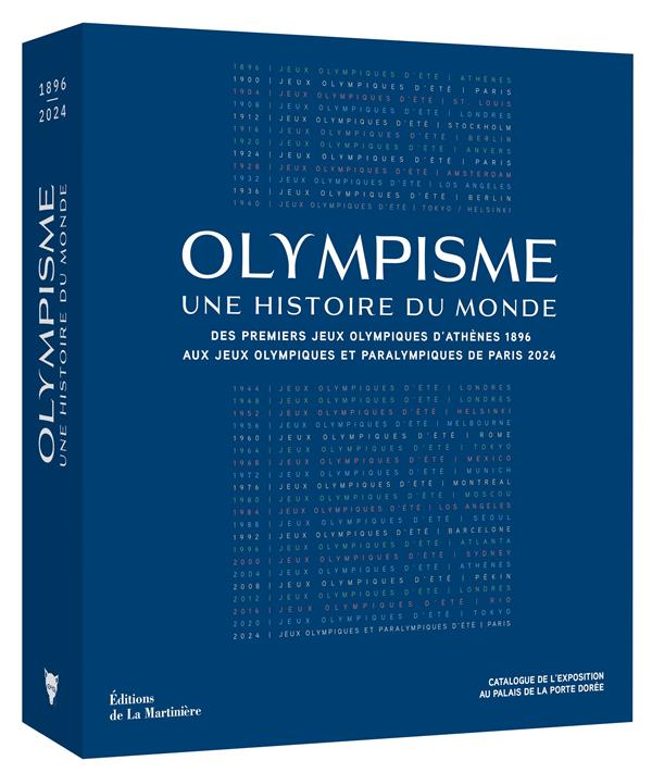 Olympisme, une histoire du monde : Des Jeux Olympiques d'Athènes 1896 aux Jeux Olympiques et Paralympiques de Paris 2024