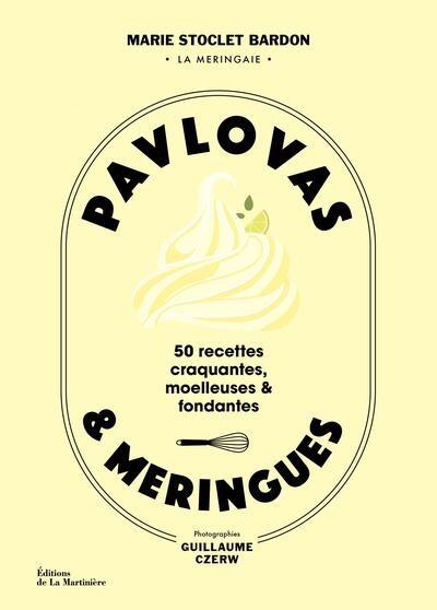 Pavlovas & meringues : 50 recettes craquantes, moelleuses et fondantes