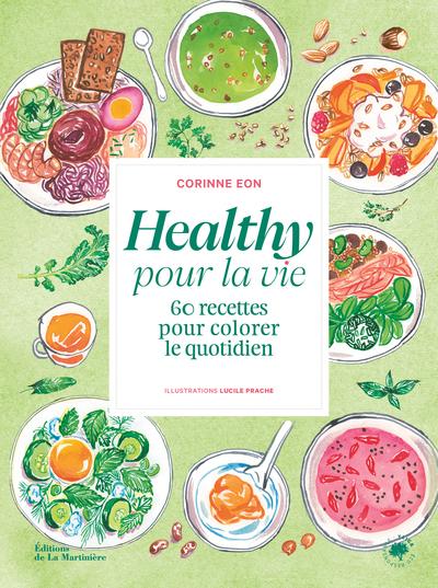 Healthy pour la vie : 60 recettes pour colorer le quotidien