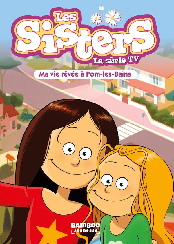 Les Sisters, la série TV Tome 75 : Ma vie rêvée à Pom-Les-Bains