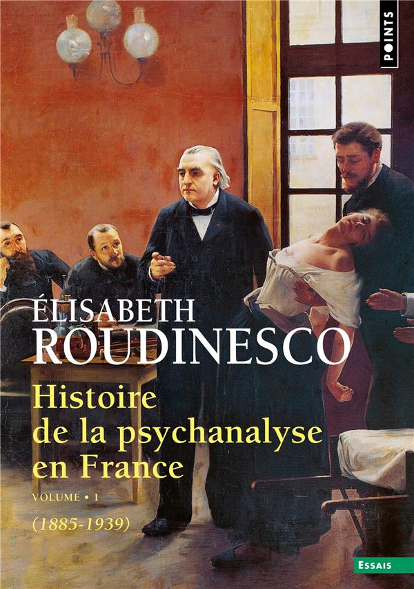Histoire de la psychanalyse en France Tome 1 (1885-1939)