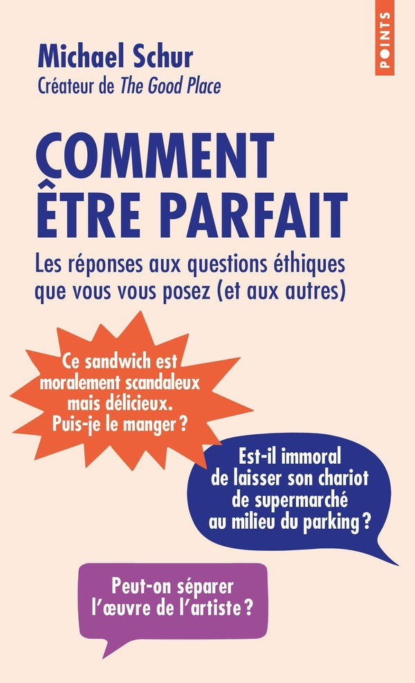 Comment être parfait : Les réponses aux questions éthiques que vous vous posez (et aux autres)