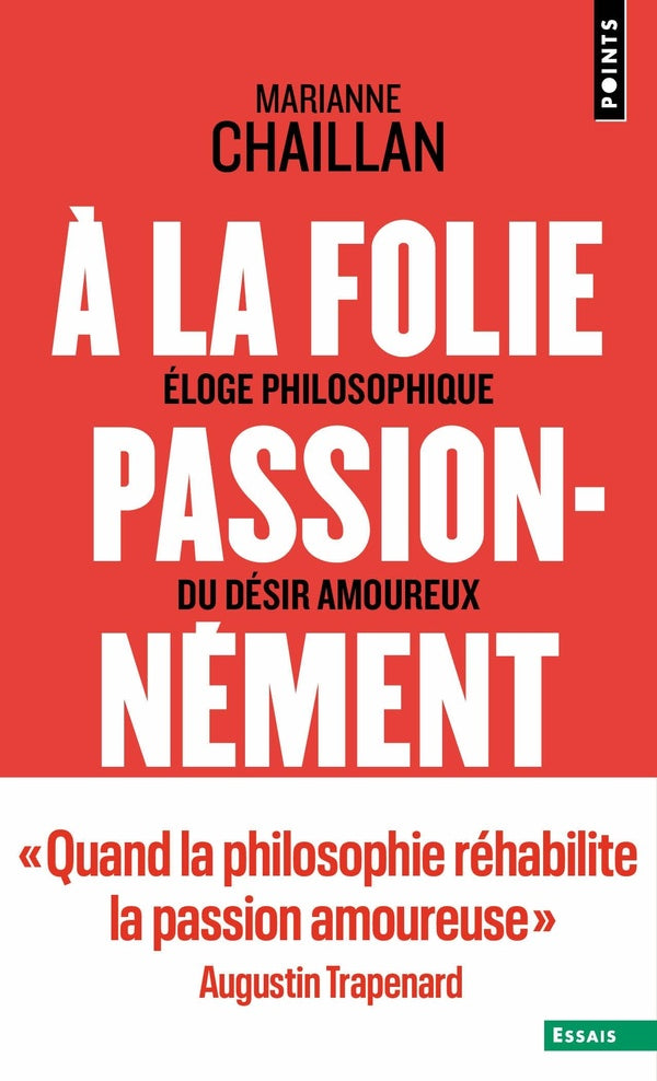 A la folie, passionnément : Eloge philosophique du désir amoureux