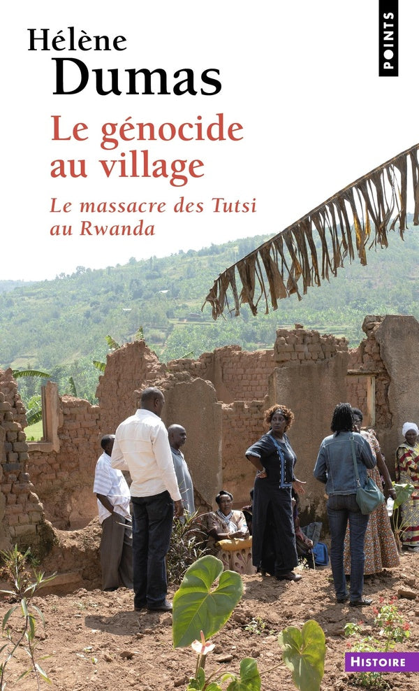 Le génocide au village : Le massacre des Tutsi au Rwanda