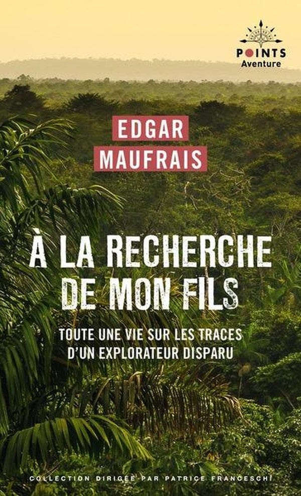 A la recherche de mon fils : Toute une vie sur les traces d'un explorateur disparu