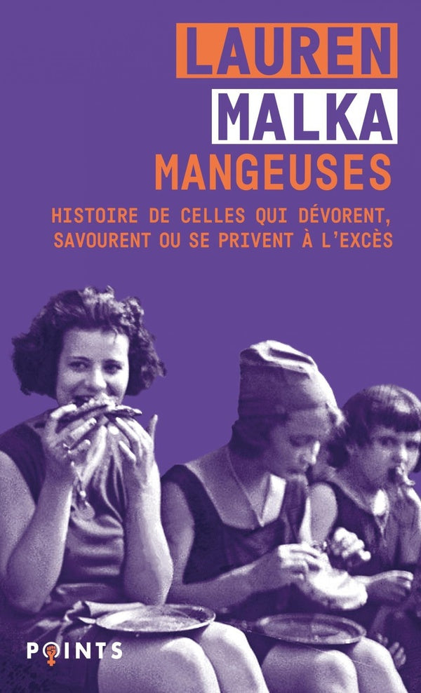 Mangeuses : Histoire de celles qui dévorent, savourent ou se privent à l'excès