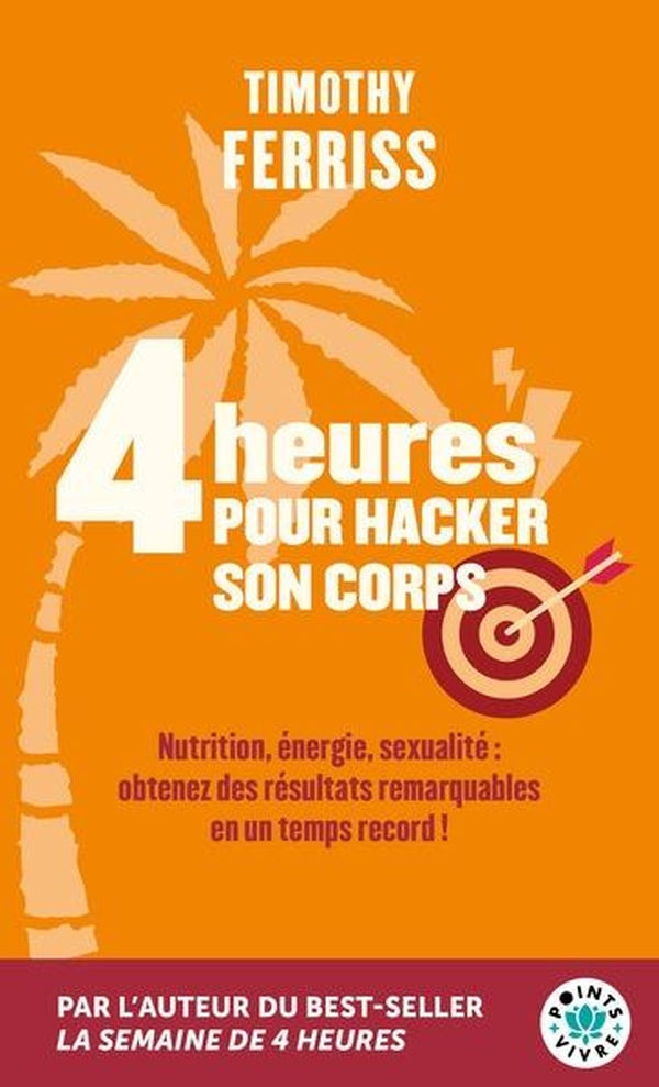 4 heures pour hacker son corps - Nutrition, energie, sexualité : obtenez des résultats remarquables en un temps record !