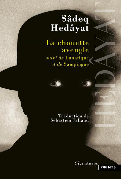 La chouette aveugle. Suivi de Lunatique et de Sampingué