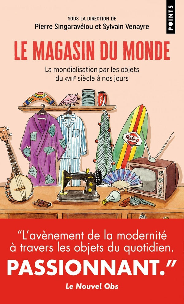 Le magasin du monde : La mondialisation par les objets du XVIIIe à nos jours
