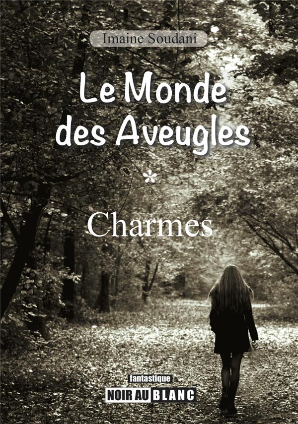 Le monde des aveugles ; charmes