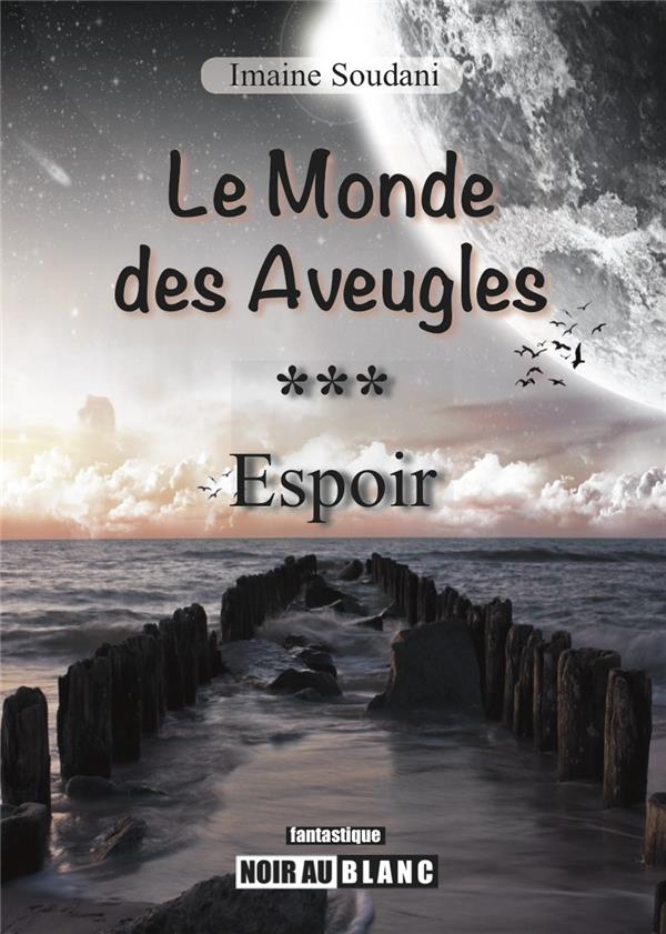 Le monde des aveugles Tome 3 ; espoirs