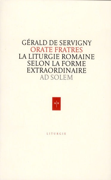 Orate fratres ; la liturgie romaine selon la forme extraordinaire