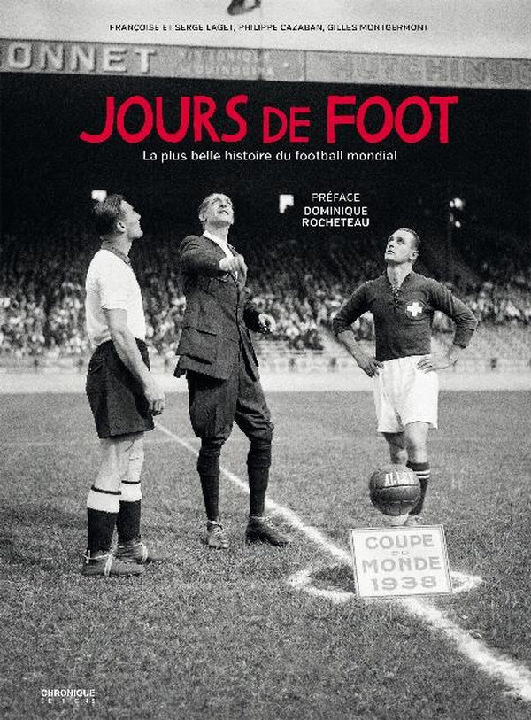 Jours de foot ; la plus belle histoire du football mondial