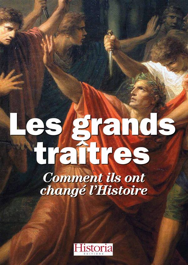 Les grands traîtes de l'histoire ; comment ils ont changé l'histoire