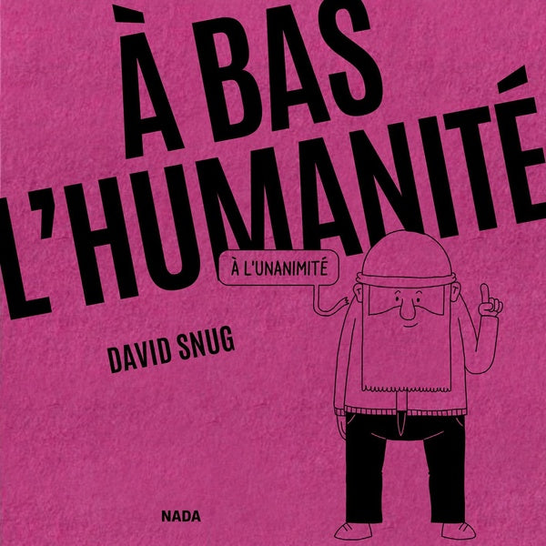 A bas l'humanité : À l'unanimité