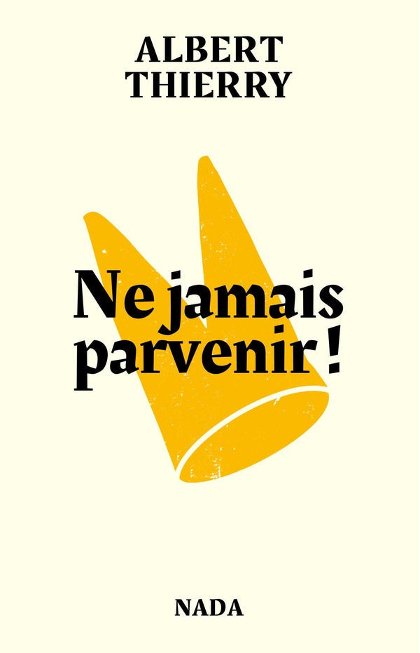 Ne jamais parvenir !