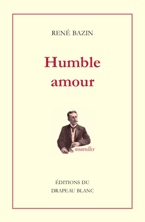 Humble amour : Donatienne. Aux Petites Soeurs. Le Raphaël de M. Prunelier. L'adjudant. Madame Dor. Les trois peines d'un rossignol