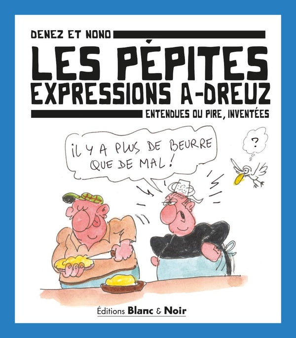 Les Pépites, expressions a-dreuz : Entendues ou pire, inventées