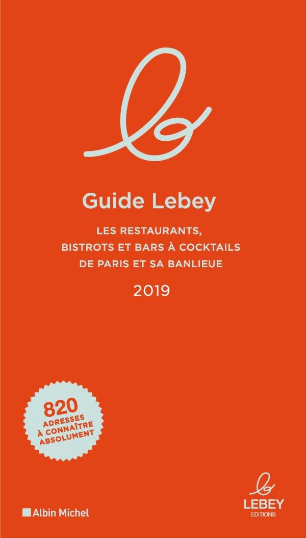 Guide lebey ; les restaurants, bistrots et bars à cocktails de Paris et sa banlieue (édition 2019)