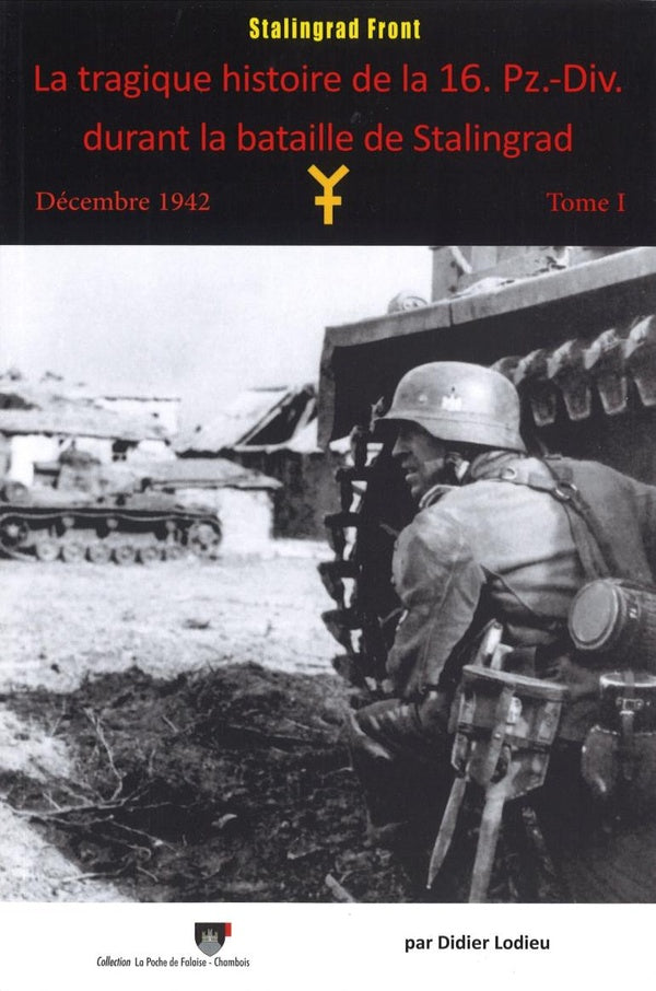 La tragique histoire de la 16. Pz.-Div. durant la bataille de Stalingrad : Décembre 1942 - Tome 1