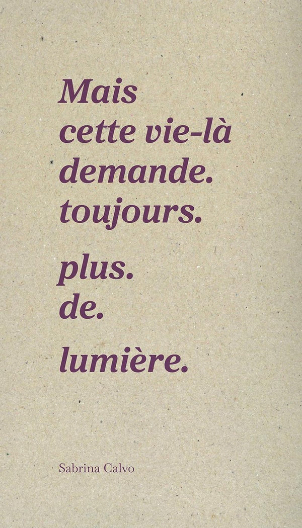 Mais cette vie demande toujours plus de lumière