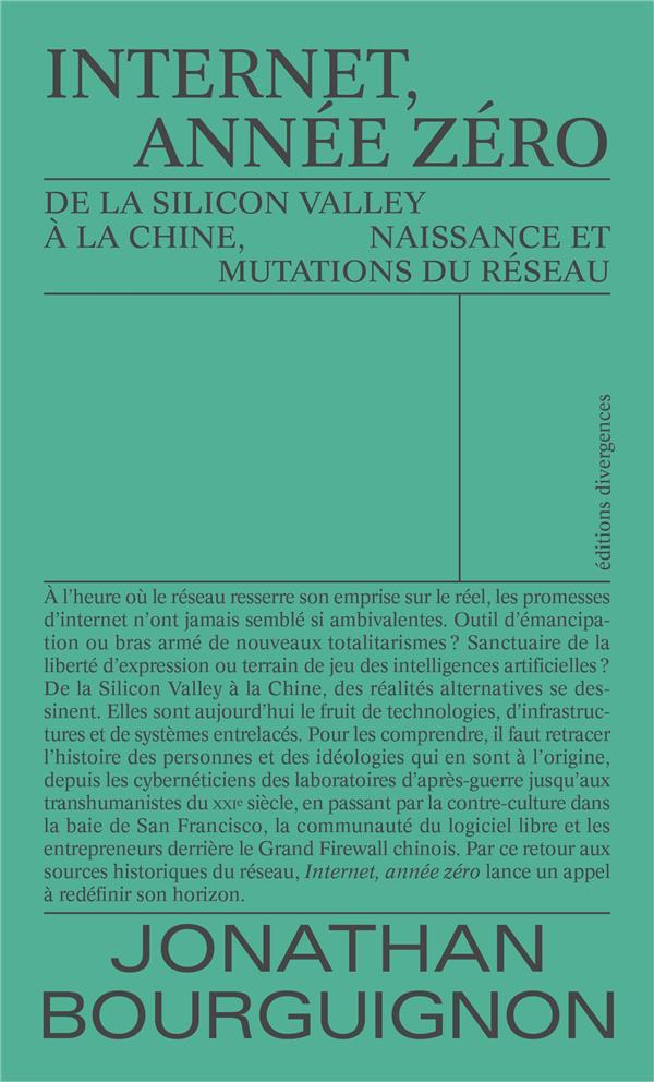 Internet, année zéro ; de la Silicon Valley à la Chine, naissance et mutations du réseau