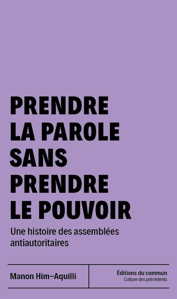 Prendre la parole sans prendre le pouvoir : Une histoire des assemblées antiautoritaires