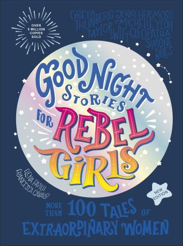 GOOD NIGHT STORIES FOR REBEL GIRLS ; 100+ TALES OF EXTRAORDINARY WOMEN, NEW EDITION