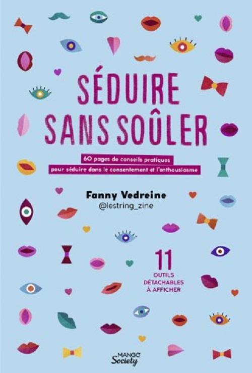 Séduire sans soûler : 60 pages de conseils pratiques pour séduire dans le consentement et l'enthousiasme - flash vidéo