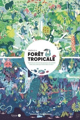 Dans la forêt tropicale ; cherche et trouve les animaux de la forêt avec ton livre qui brille dans le noir ! - flash vidéo