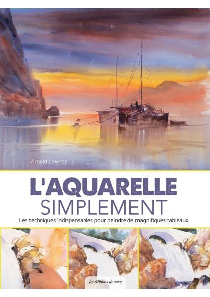 L'aquarelle simplement ; les techniques indispensables pour peindre de magnifiques tableaux - flash vidéo