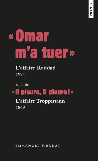"Omar m'a tuer" : l'affaire Raddad, 1994 ; "il pleure, il pleure !" : l'affaire Troppmann, 1869