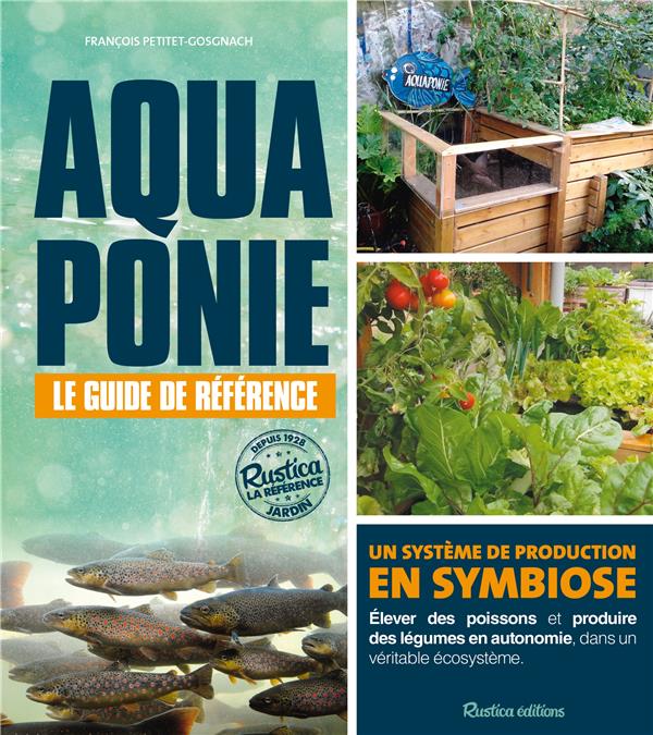 Aquaponie : le guide de référence ; un système de production en symbiose