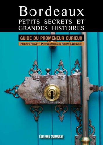 Bordeaux, petits secrets et grandes histoires ; guide du promeneur curieux - flash vidéo