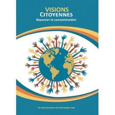 Visions citoyennes, repenser la consommation [DVD]
