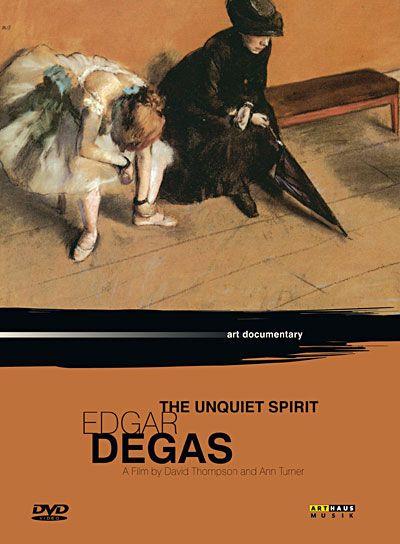 Edgar Degas, the unquiet spirit [DVD]
