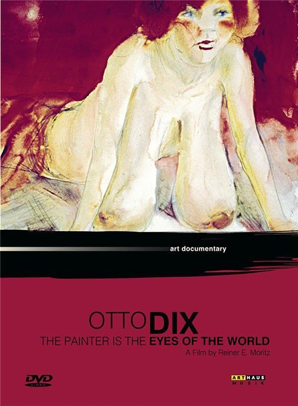 Otto Dix : the painter is the eyes of the world [DVD]