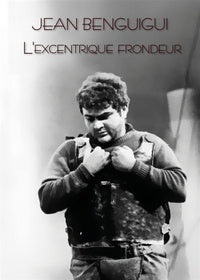 Jean Benguigui : l'excentrique frondeur [DVD]