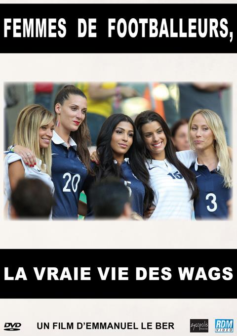 Femmes de footballeurs, la vraie vie des wags [DVD]