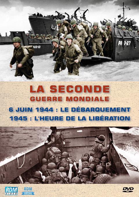 La Seconde Guerre Mondiale : 6 juin 1944, le Débarquement ; 1945, l'heure de la Libération [DVD]