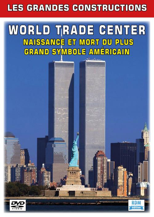 Les grandes constructions : World Trade Center, naissance et mort du plus grand symbole americain [DVD]