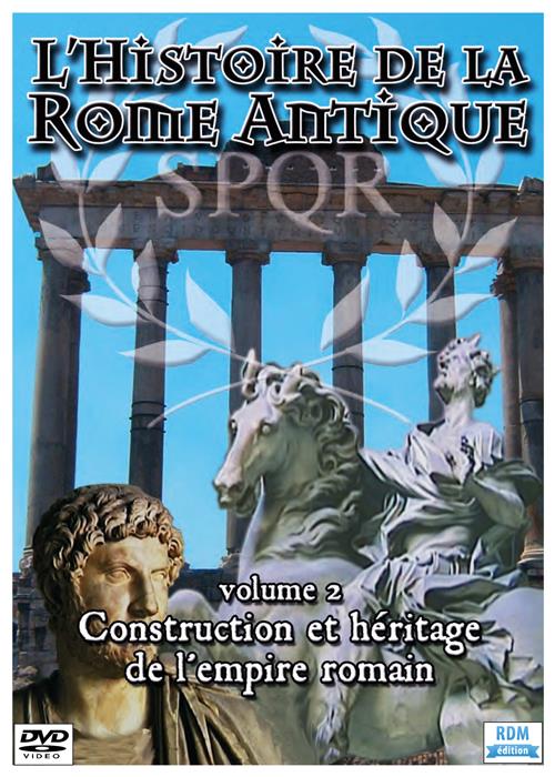 L'histoire de la Rome antique, vol. 2 : construction et héritage de l'Empire Romain [DVD]