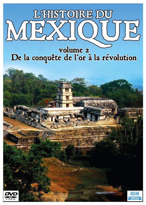 L'histoire du Mexique, vol. 2 : de la conquête de l'or a la révolution [DVD]