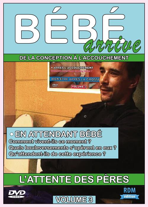 Bébé arrive, vol. 3 : l'attente des pères [DVD]