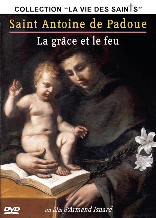 Saint Antoine de Padoue : la grâce et le feu [DVD]