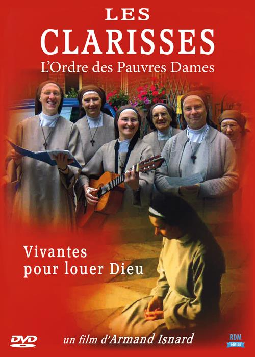 Les Clarisses, l'ordre des pauvres dames : vivantes pour louer Dieu [DVD]